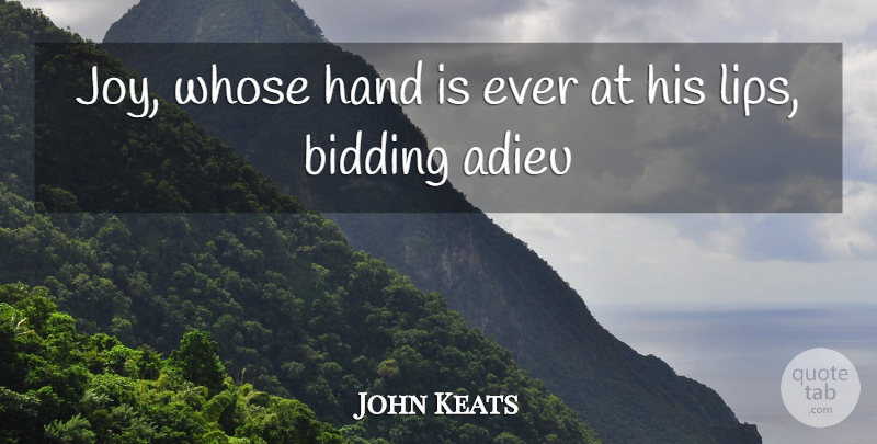 John Keats Quote About Hands, Joy, Lips: Joy Whose Hand Is Ever...