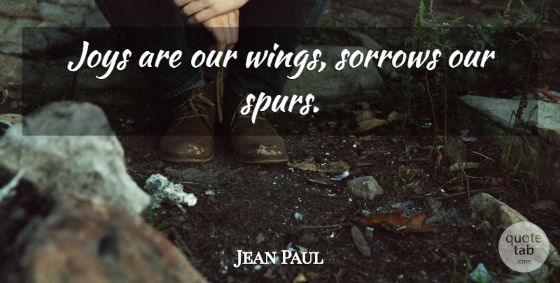 Jean Paul Quote About Wings, Joy, Sorrow: Joys Are Our Wings Sorrows...