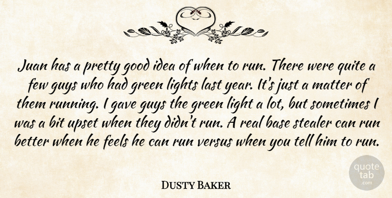 Dusty Baker Quote About Base, Bit, Feels, Few, Gave: Juan Has A Pretty Good...