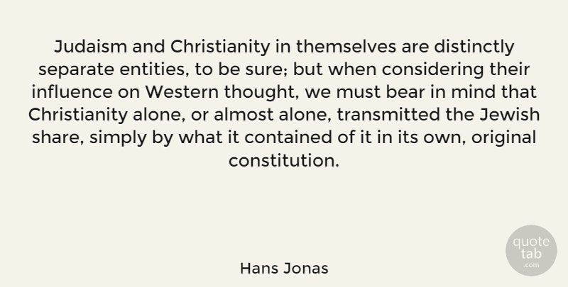 Hans Jonas Quote About Almost, Alone, Contained, Jewish, Judaism: Judaism And Christianity In Themselves...
