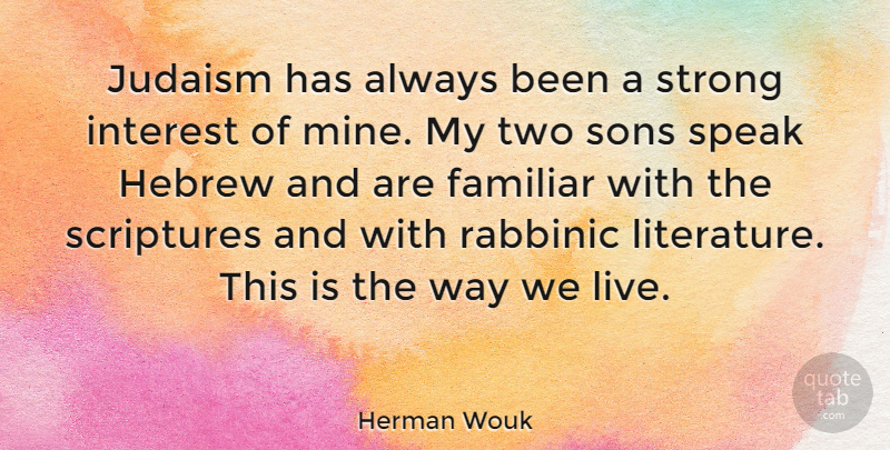 Herman Wouk Quote About Familiar, Hebrew, Interest, Judaism, Scriptures: Judaism Has Always Been A...