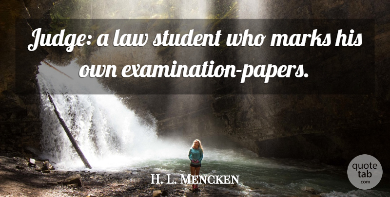 H. L. Mencken Quote About Marks: Judge A Law Student Who...