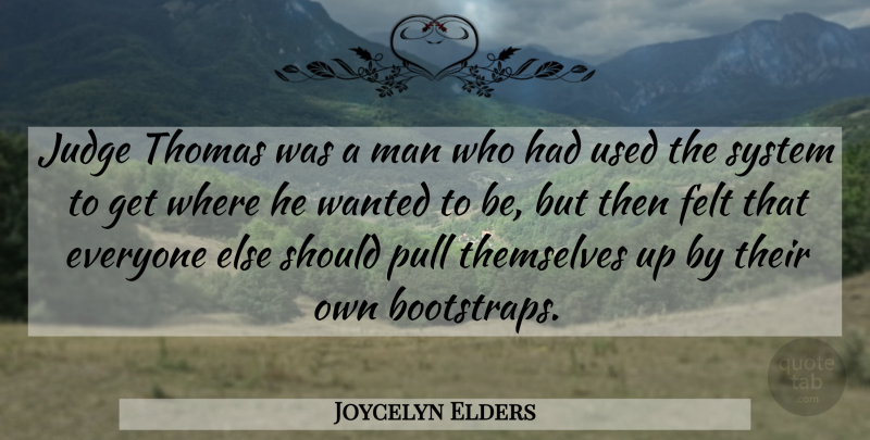 Joycelyn Elders Quote About Men, Judging, Bootstraps: Judge Thomas Was A Man...