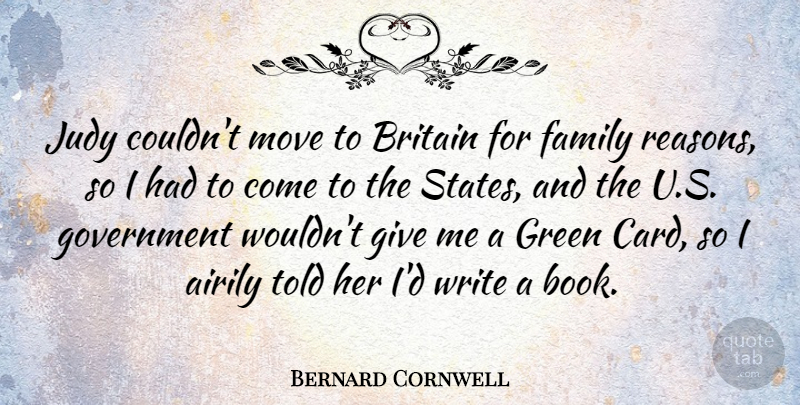 Bernard Cornwell Quote About Britain, British Novelist, Family, Government, Green: Judy Couldnt Move To Britain...