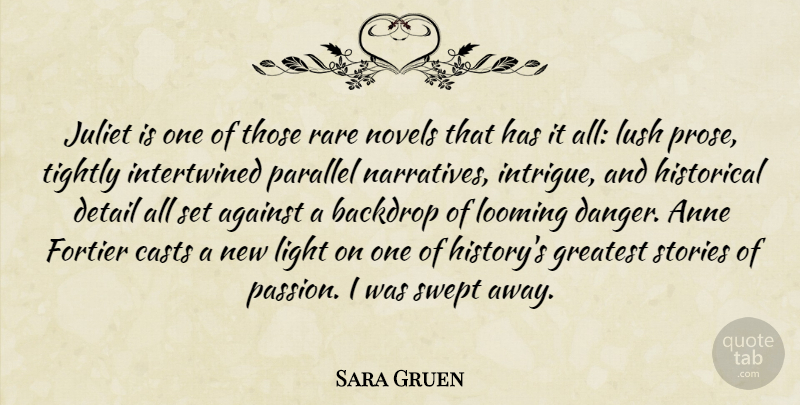 Sara Gruen Quote About Passion, Light, Historical: Juliet Is One Of Those...