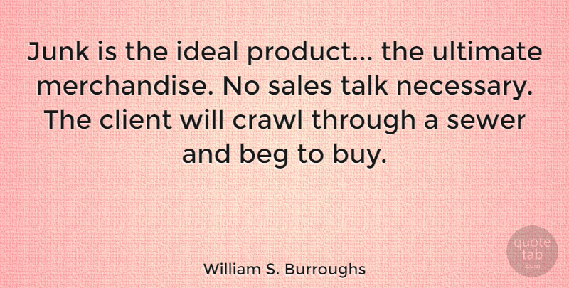 William S. Burroughs Quote About Drug, Clients, Junk: Junk Is The Ideal Product...