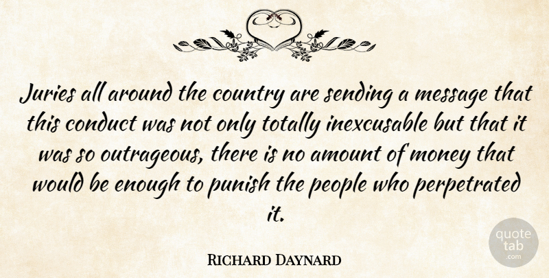 Richard Daynard Quote About Amount, Conduct, Country, Juries, Message: Juries All Around The Country...