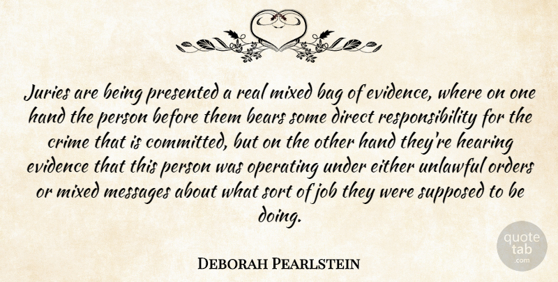 Deborah Pearlstein Quote About Bag, Bears, Crime, Direct, Either: Juries Are Being Presented A...