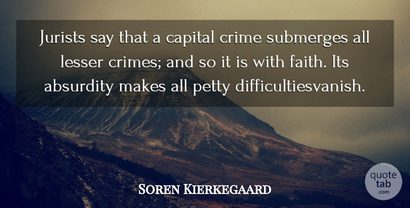 Soren Kierkegaard Quote About Faith, Crime, Absurdity: Jurists Say That A Capital...