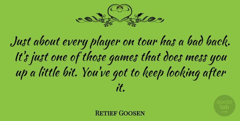 Retief Goosen Quote About Bad, Games, Player: Just About Every Player On...