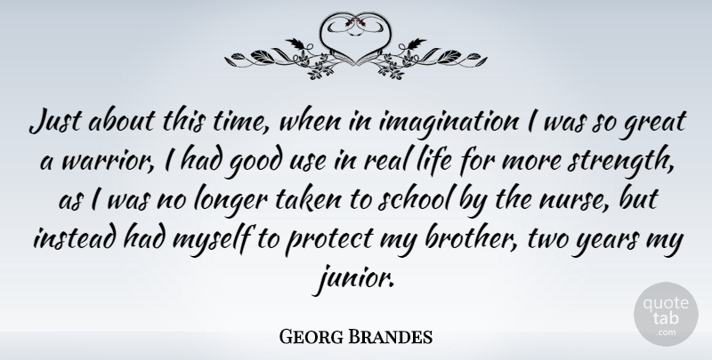 Georg Brandes Quote About Brother, Real, Taken: Just About This Time When...
