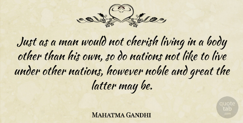 Mahatma Gandhi Quote About Men, Body, May: Just As A Man Would...