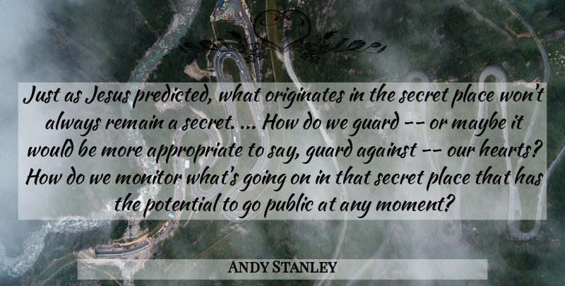 Andy Stanley Quote About Jesus, Heart, Secret Places: Just As Jesus Predicted What...