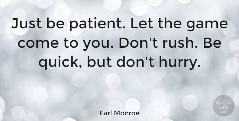Earl Monroe Quote About Inspirational Sports, Games, Patient: Just Be Patient Let The...