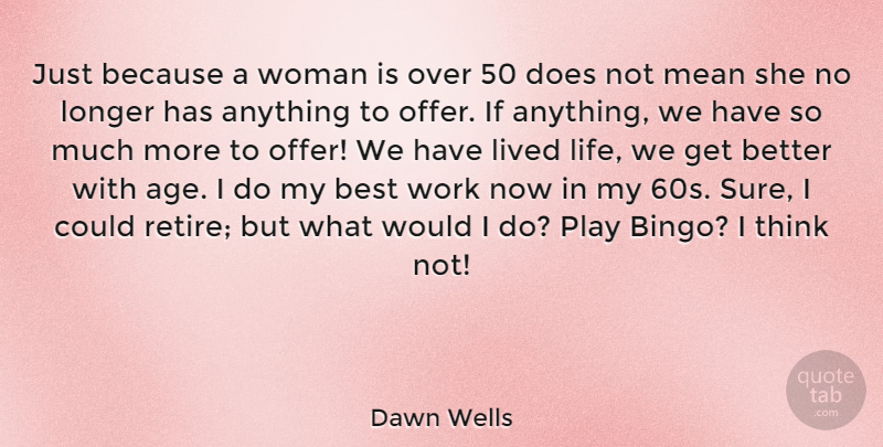Dawn Wells Quote About Best, Life, Lived, Longer, Mean: Just Because A Woman Is...