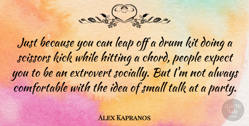 Alex Kapranos Quote About Party, Ideas, People: Just Because You Can Leap...
