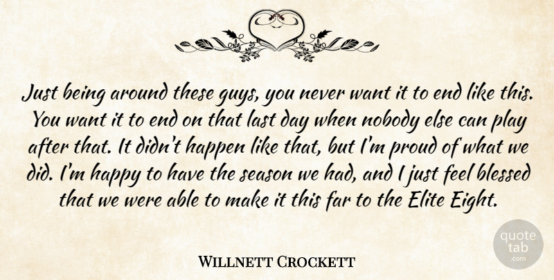 Willnett Crockett Quote About Blessed, Elite, Far, Happen, Happy: Just Being Around These Guys...