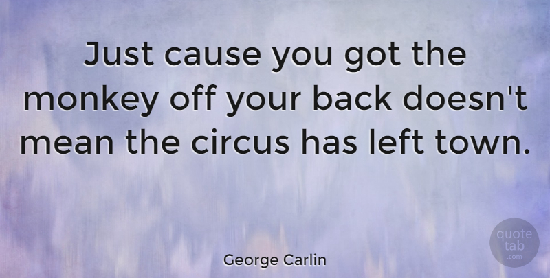George Carlin Quote About Funny, Mean, Humor: Just Cause You Got The...