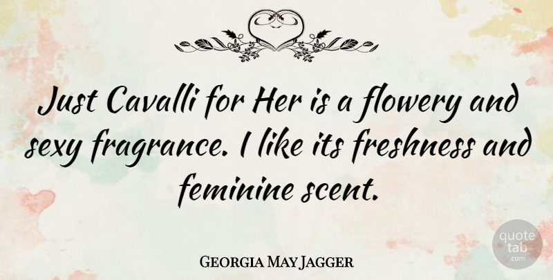 Georgia May Jagger Quote About Sexy, Scent, Feminine: Just Cavalli For Her Is...