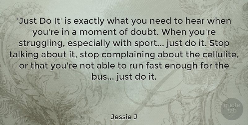 Jessie J Quote About Sports, Running, Struggle: Just Do It Is Exactly...