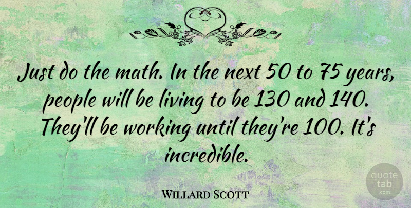 Willard Scott Quote About Math, Years, People: Just Do The Math In...