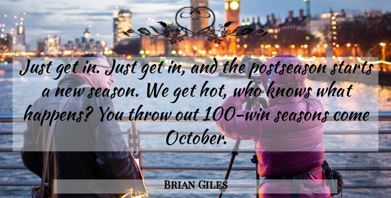 Brian Giles Quote About Knows, Seasons, Starts, Throw: Just Get In Just Get...