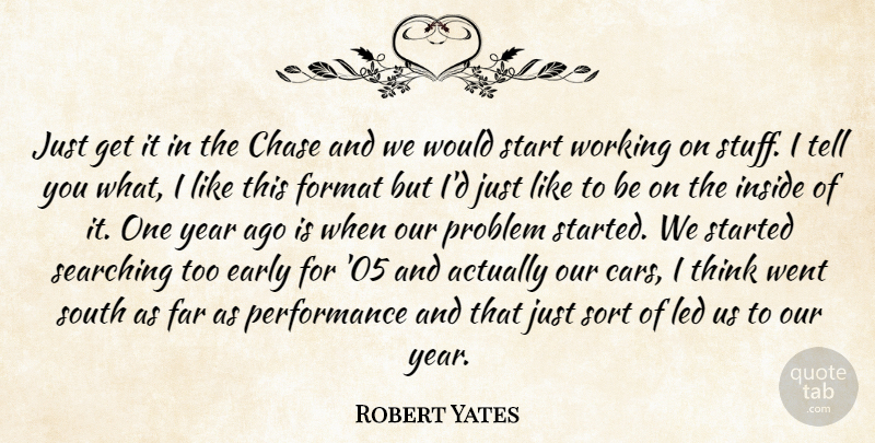 Robert Yates Quote About Chase, Early, Far, Format, Inside: Just Get It In The...