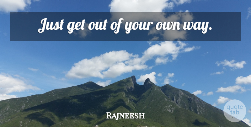 Rajneesh Quote About Love, Way, Paralysis: Just Get Out Of Your...
