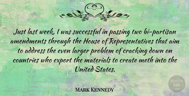 Mark Kennedy Quote About Address, Aim, Countries, Cracking, Create: Just Last Week I Was...