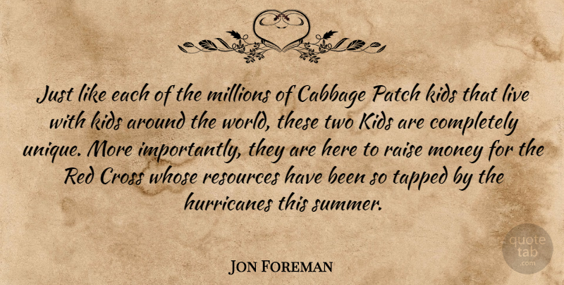 Jon Foreman Quote About Cabbage, Cross, Kids, Millions, Money: Just Like Each Of The...