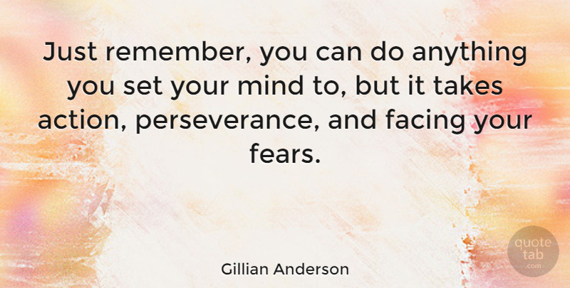 Gillian Anderson Quote About Positive, Perseverance, Remember You: Just Remember You Can Do...