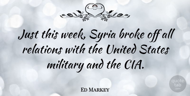 Ed Markey Quote About Broke, Relations, States, Syria, United: Just This Week Syria Broke...