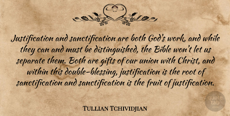 Tullian Tchividjian Quote About Both, Fruit, Gifts, God, Root: Justification And Sanctification Are Both...