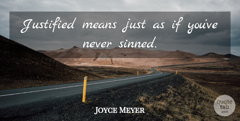 Joyce Meyer Quote About Mean, Justified, Ifs: Justified Means Just As If...