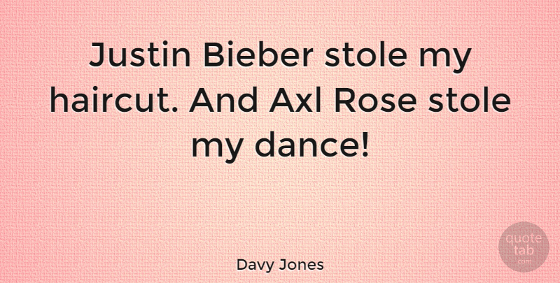 Davy Jones Quote About Rose, Justin, Haircuts: Justin Bieber Stole My Haircut...