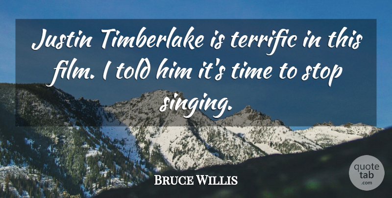 Bruce Willis Quote About Singing, Film, Justin: Justin Timberlake Is Terrific In...