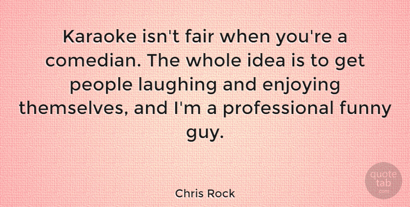 Chris Rock Quote About Funny, Ideas, Laughing: Karaoke Isnt Fair When Youre...