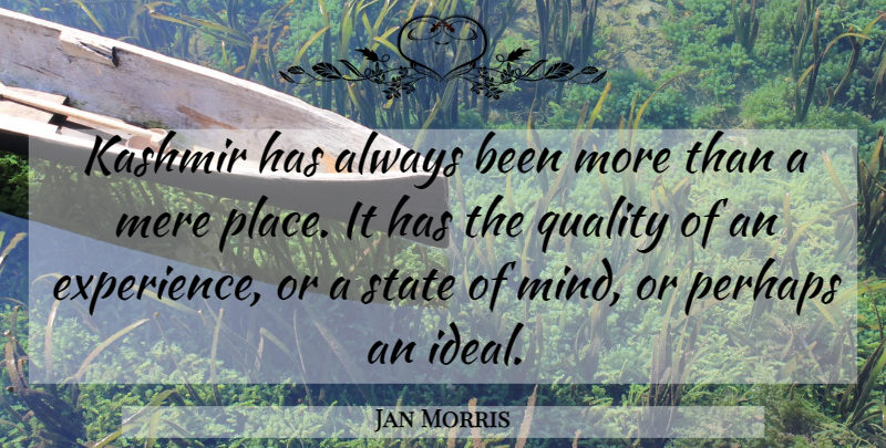 Jan Morris Quote About Mind, Quality, Asia: Kashmir Has Always Been More...