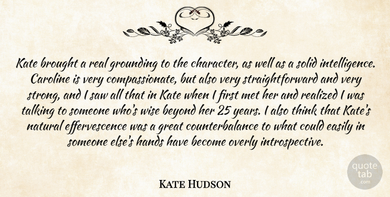 Kate Hudson Quote About Beyond, Brought, Easily, Great, Grounding: Kate Brought A Real Grounding...