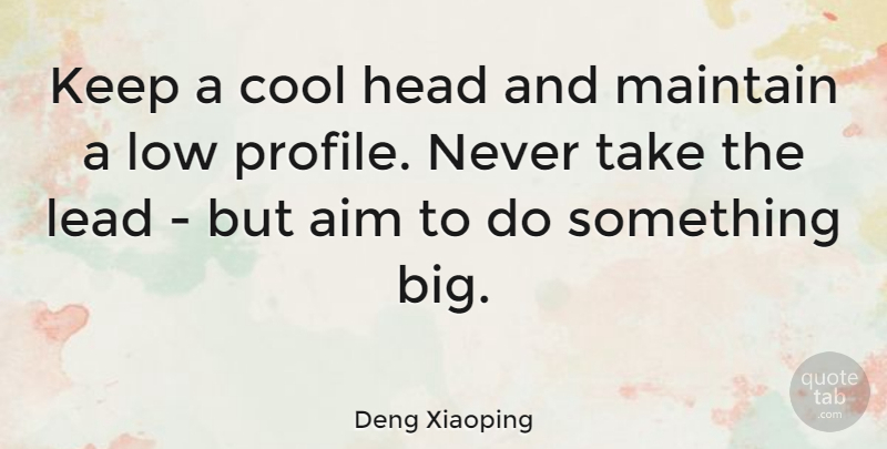 Deng Xiaoping Quote About Profile, Bigs, Lows: Keep A Cool Head And...