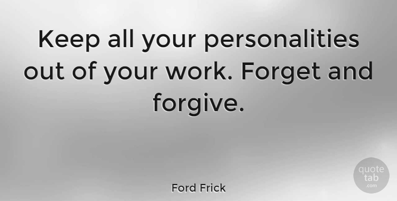 Ford Frick Quote About Forgive And Forget, Personality, Forgiving: Keep All Your Personalities Out...