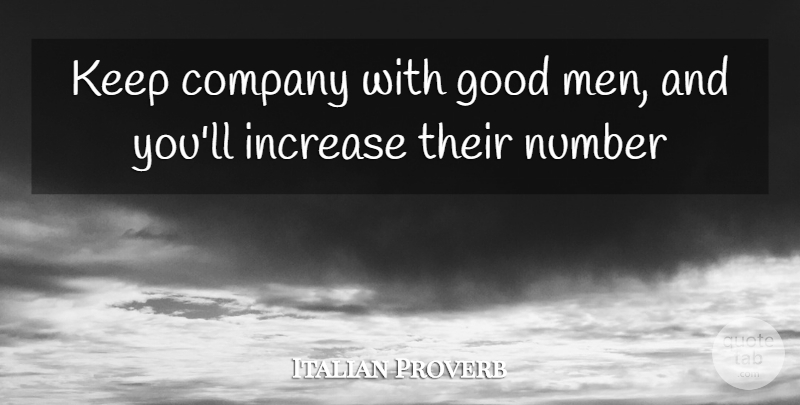 Italian Proverb Quote About Company, Good, Increase, Number: Keep Company With Good Men...