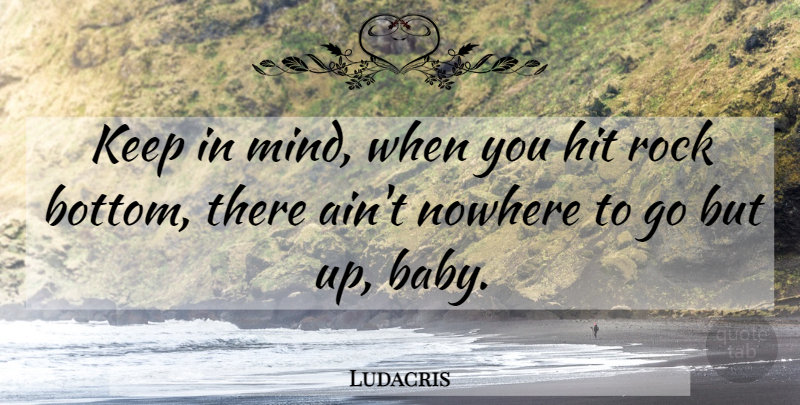 Ludacris Quote About Baby, Rocks, Mind: Keep In Mind When You...
