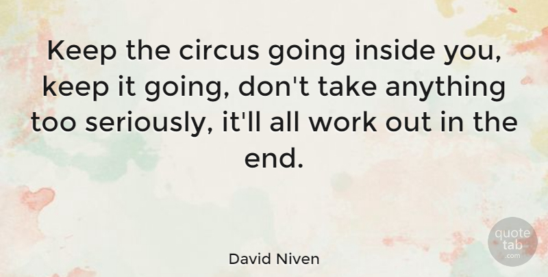 David Niven Quote About Work Out, Circus, Never Quit: Keep The Circus Going Inside...