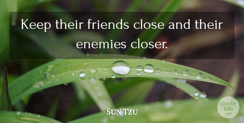 Sun Tzu Quote About Enemy: Keep Their Friends Close And...