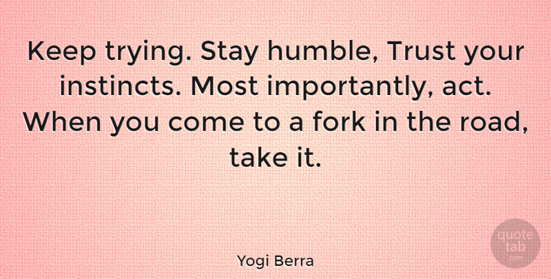 Yogi Berra Quote About Humble, Adventure, Trying: Keep Trying Stay Humble Trust...