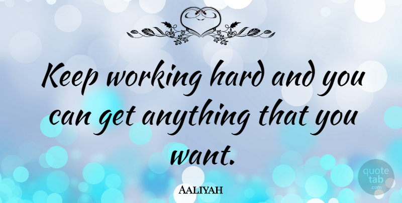 Aaliyah Quote About Work, Labor Day, Want: Keep Working Hard And You...