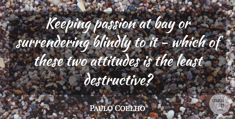 Paulo Coelho Quote About Love, Attitude, Passion: Keeping Passion At Bay Or...