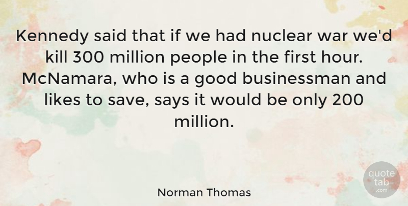 Norman Thomas Quote About War, People, Would Be: Kennedy Said That If We...