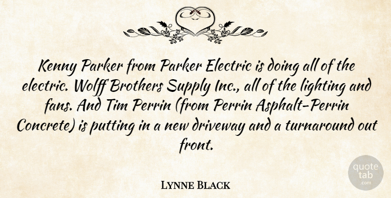 Lynne Black Quote About Brothers, Driveway, Electric, Kenny, Lighting: Kenny Parker From Parker Electric...